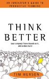 Think Better: An Innovator's Guide to Productive Thinking